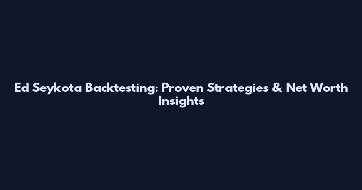 Ed Seykota Backtesting: Proven Strategies & Net Worth Insights