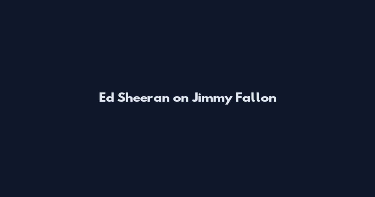 Ed Sheeran on Jimmy Fallon