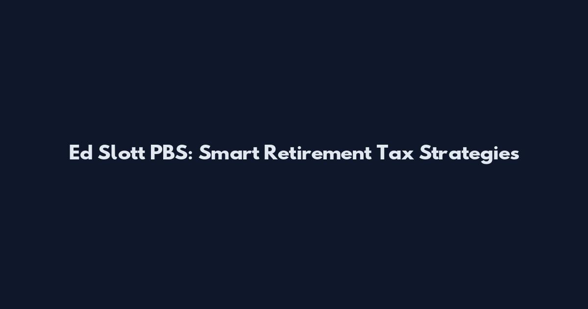 Ed Slott PBS: Smart Retirement Tax Strategies