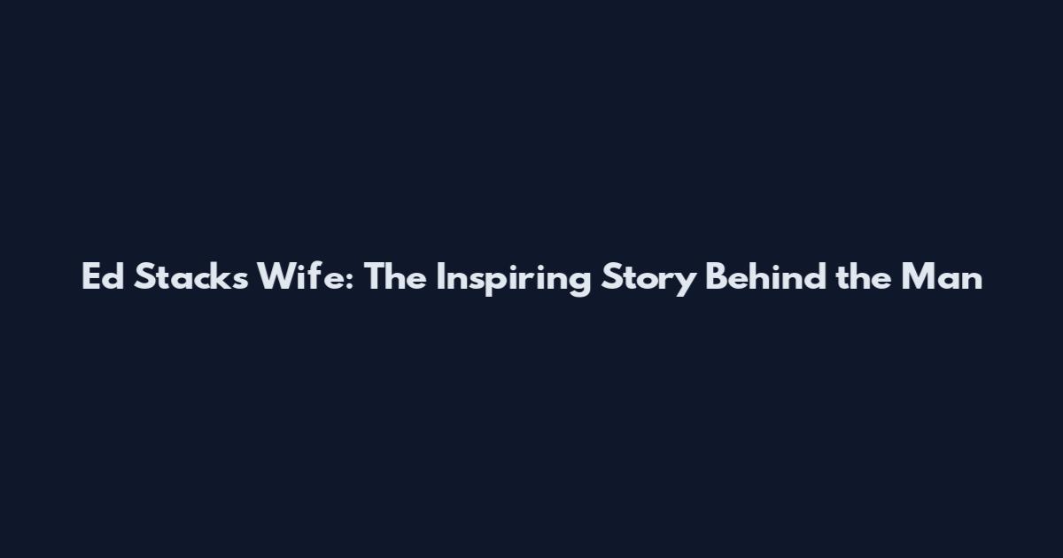 Ed Stack's Wife: The Inspiring Story Behind the Man