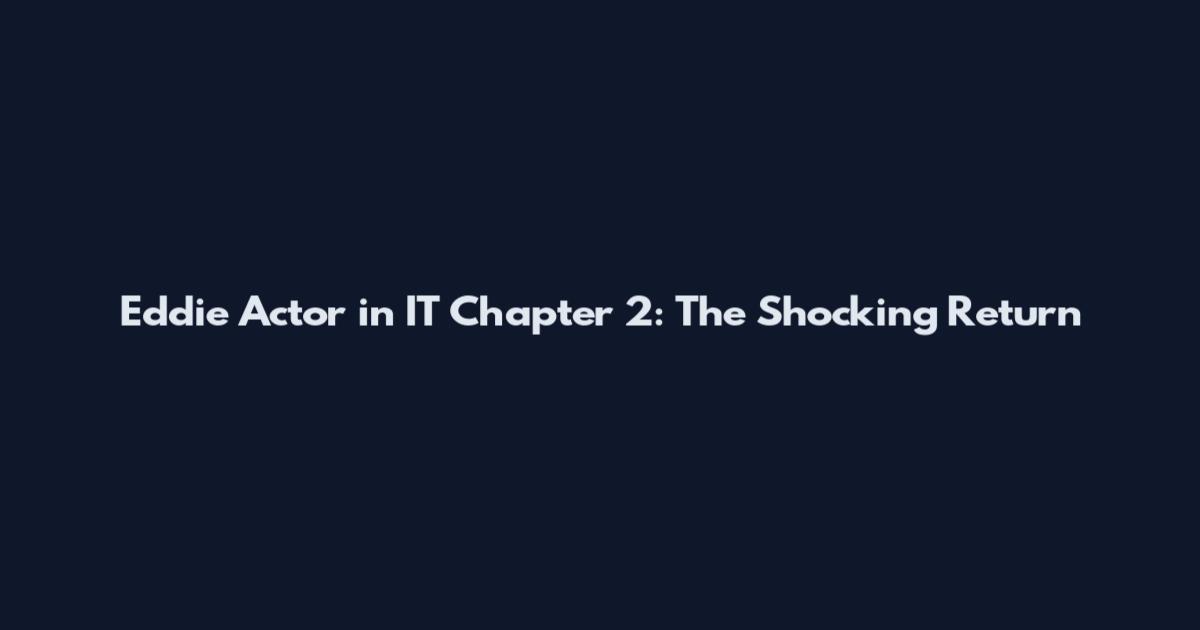 Eddie Actor in IT Chapter 2: The Shocking Return