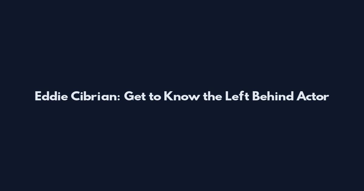 Eddie Cibrian: Get to Know the Left Behind Actor