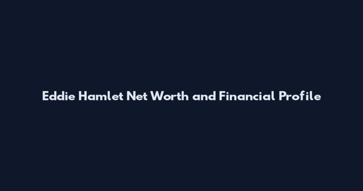 Eddie Hamlet Net Worth and Financial Profile