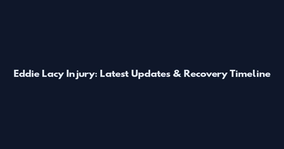 Eddie Lacy Injury: Latest Updates & Recovery Timeline