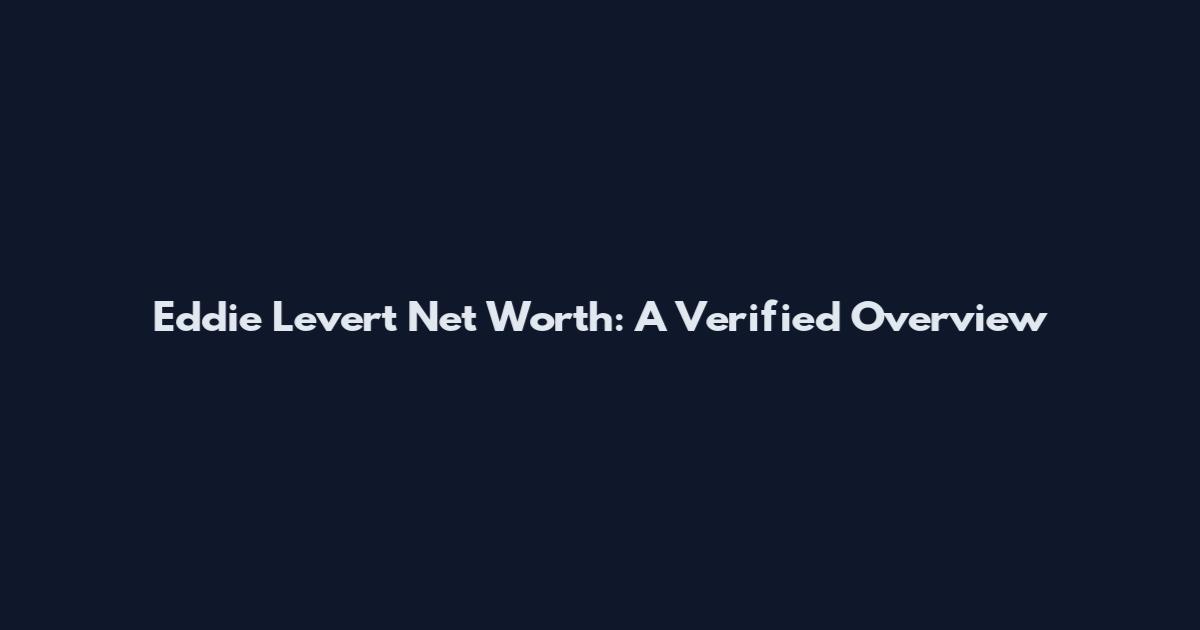 Eddie Levert Net Worth: A Verified Overview