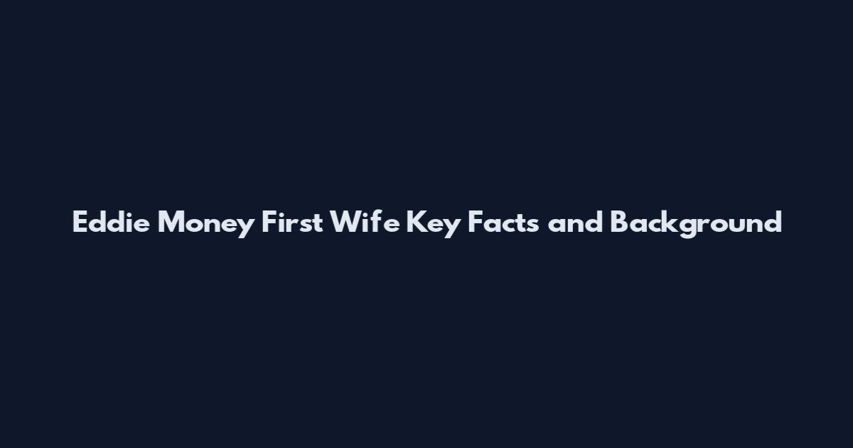 Eddie Money First Wife Key Facts and Background
