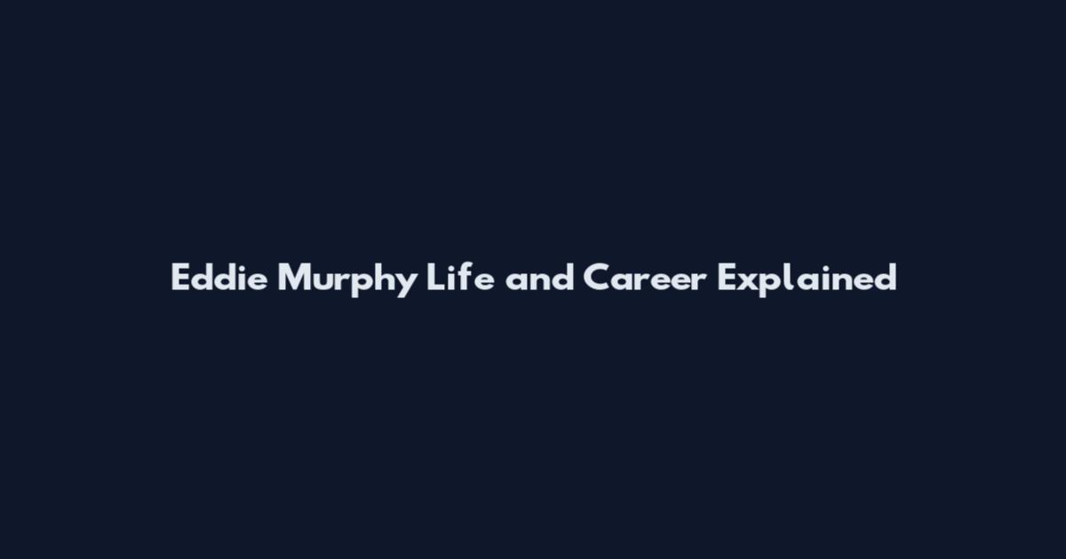 Eddie Murphy Life and Career Explained