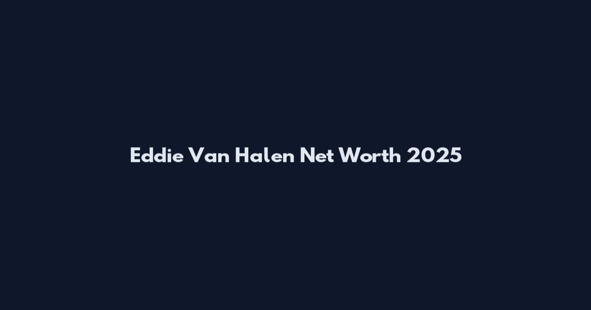 Eddie Van Halen Net Worth 2025