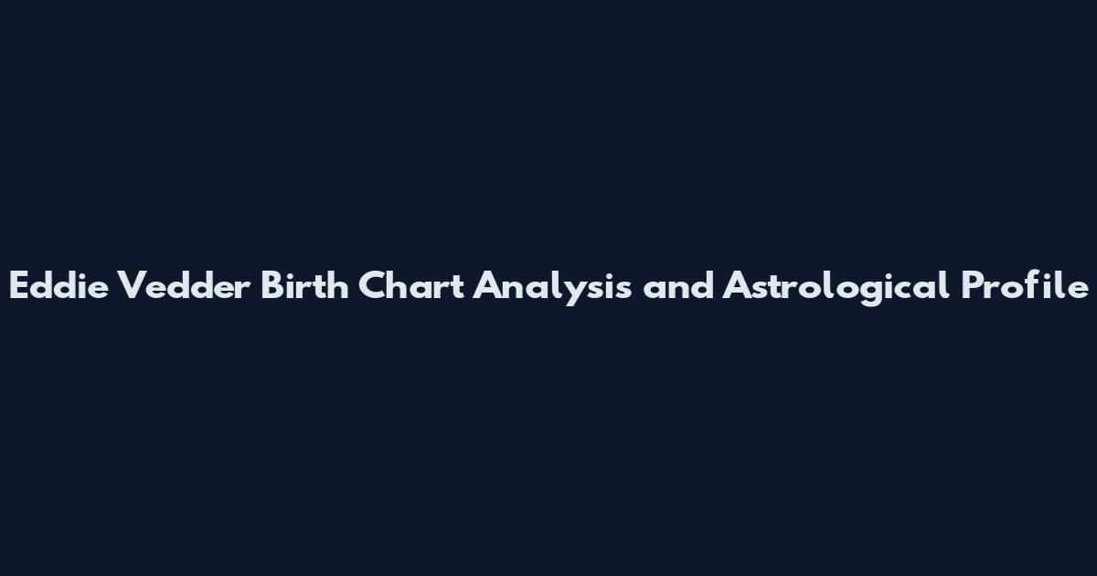 Eddie Vedder Birth Chart Analysis and Astrological Profile