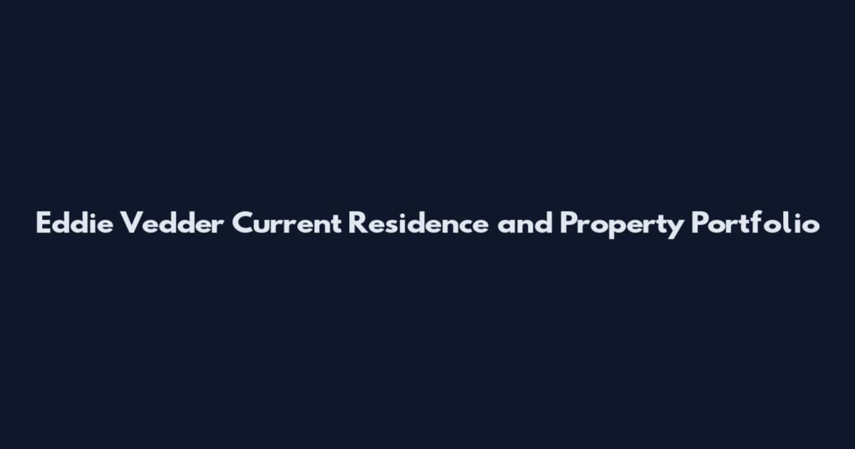Eddie Vedder Current Residence and Property Portfolio