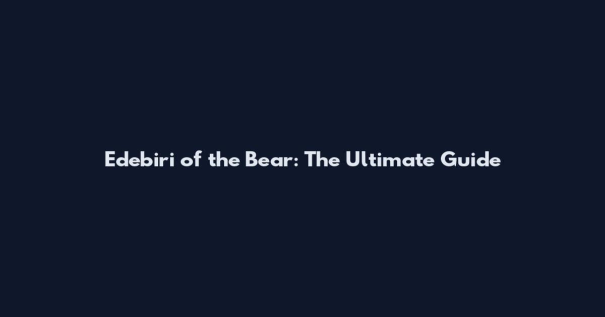 Edebiri of the Bear: The Ultimate Guide