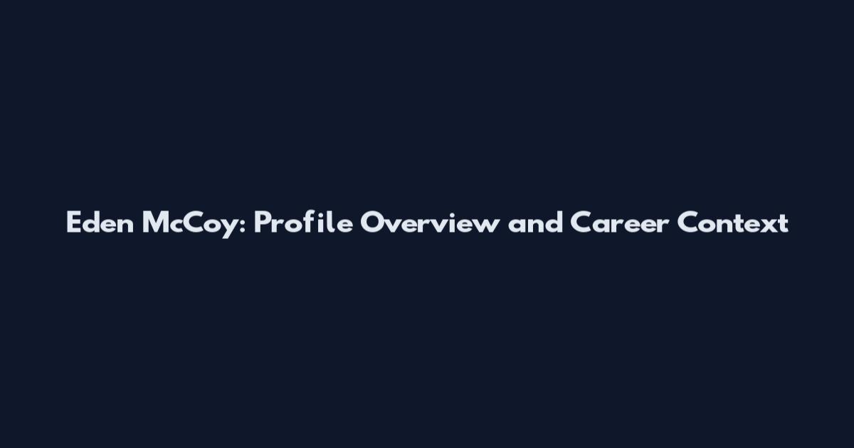 Eden McCoy: Profile Overview and Career Context