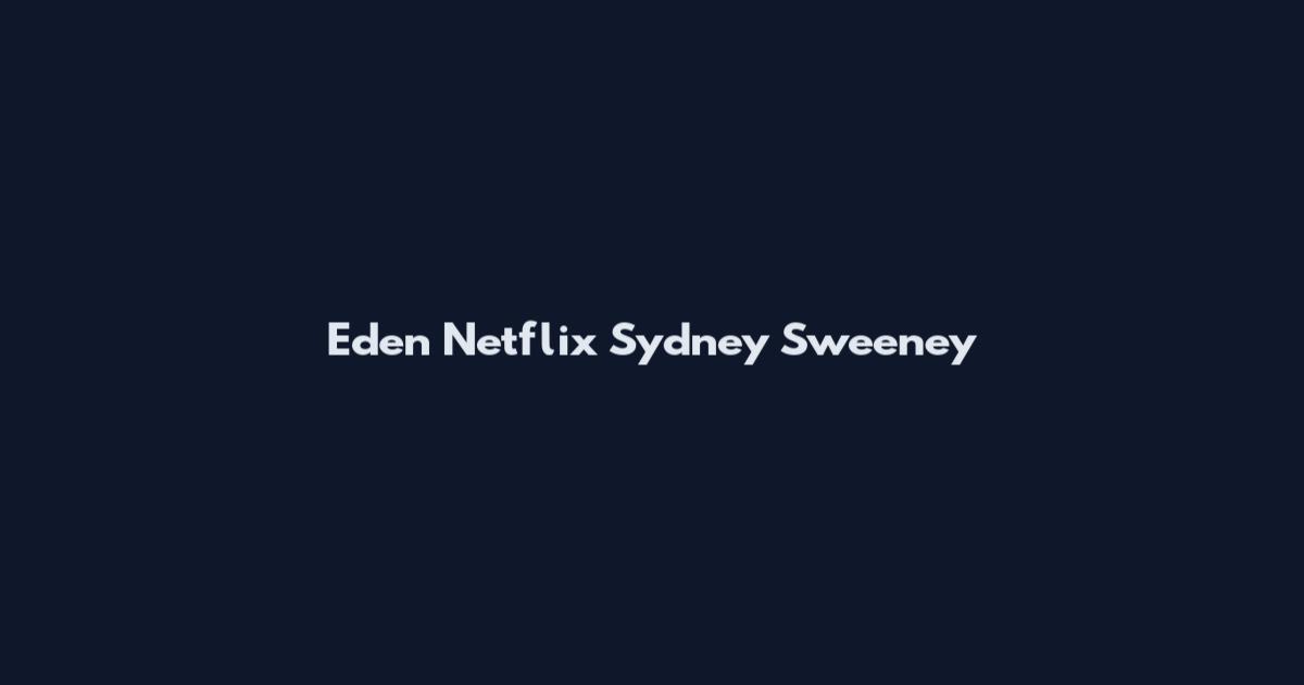 Eden Netflix Sydney Sweeney