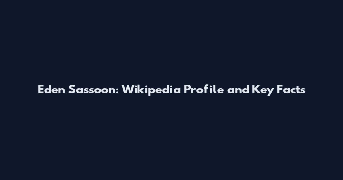 Eden Sassoon: Wikipedia Profile and Key Facts
