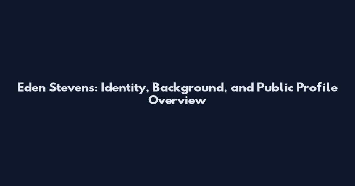 Eden Stevens: Identity, Background, and Public Profile Overview
