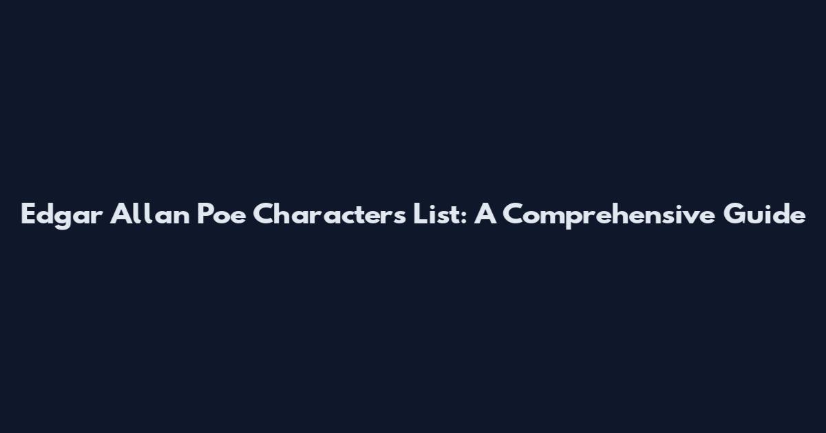 Edgar Allan Poe Characters List: A Comprehensive Guide