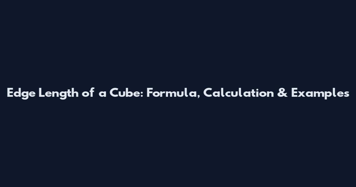 Edge Length of a Cube: Formula, Calculation & Examples