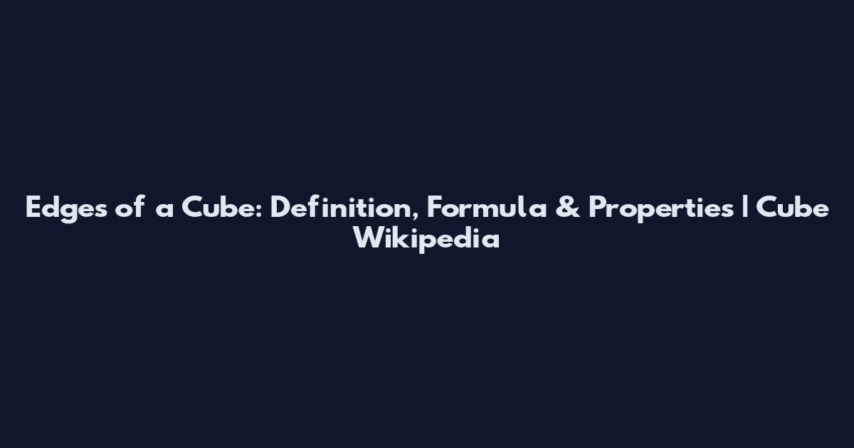Edges of a Cube: Definition, Formula & Properties | Cube Wikipedia