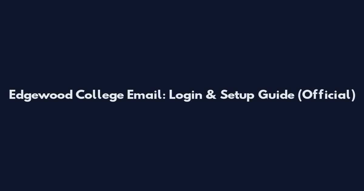 Edgewood College Email: Login & Setup Guide (Official)