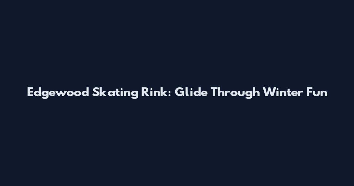 Edgewood Skating Rink: Glide Through Winter Fun