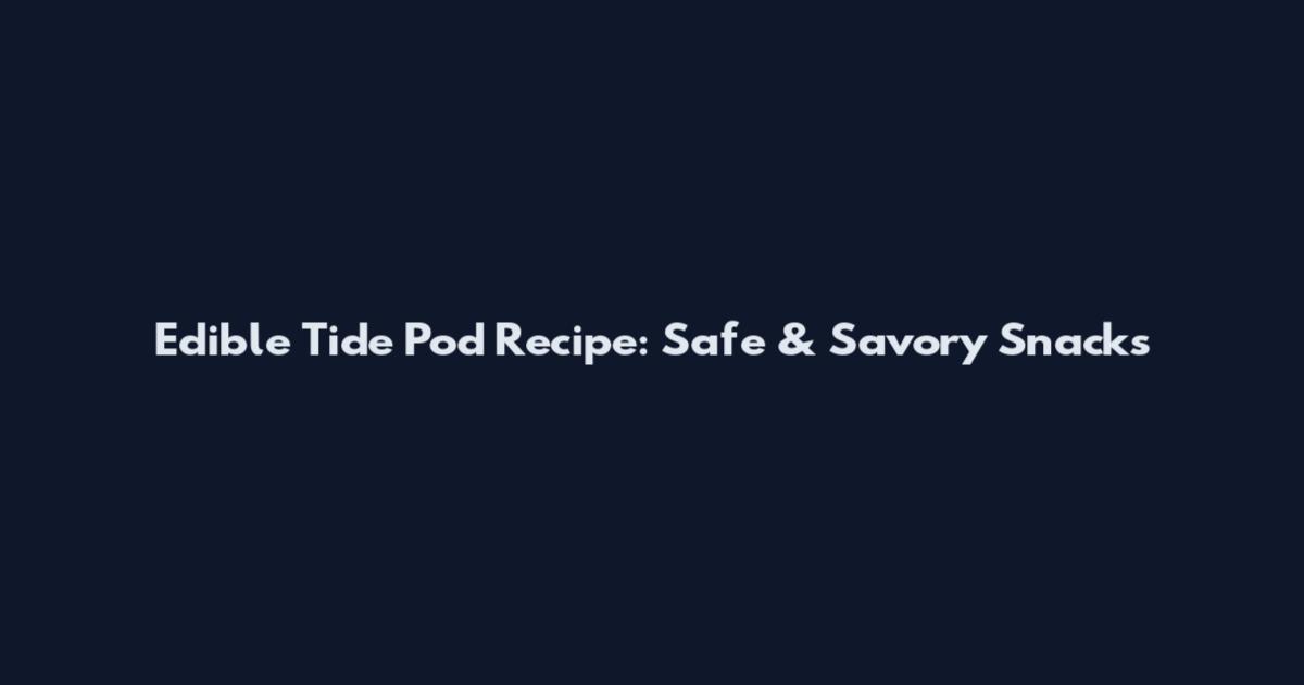 Edible Tide Pod Recipe: Safe & Savory Snacks