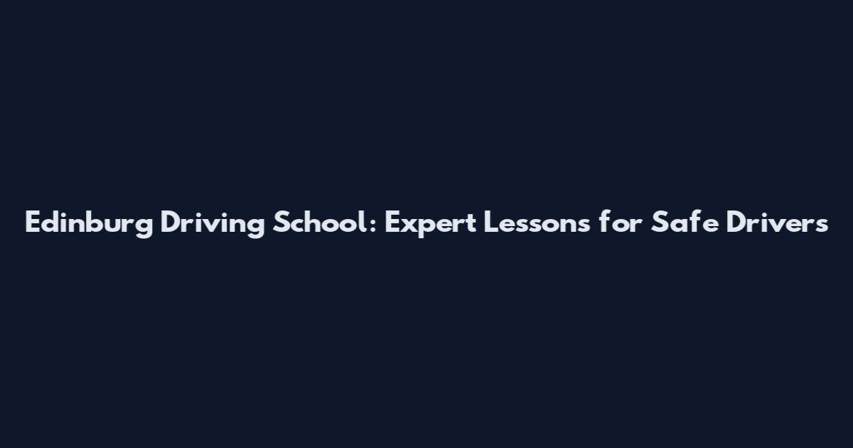 Edinburg Driving School: Expert Lessons for Safe Drivers
