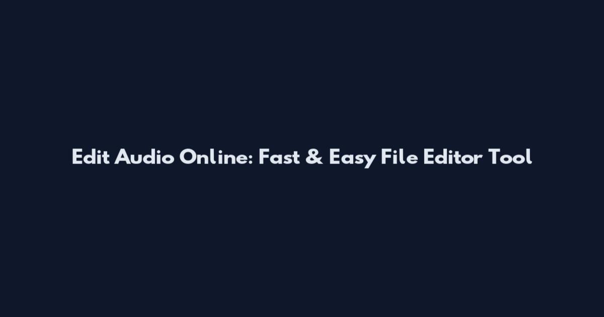 Edit Audio Online: Fast & Easy File Editor Tool