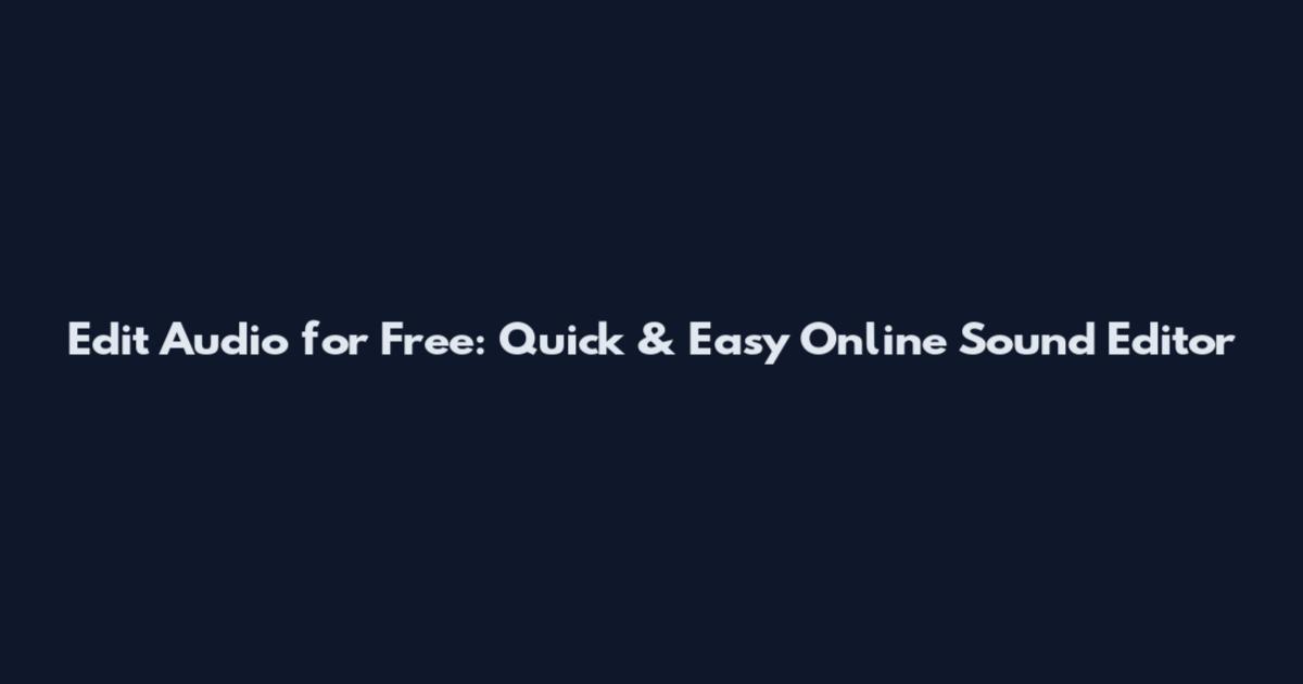 Edit Audio for Free: Quick & Easy Online Sound Editor