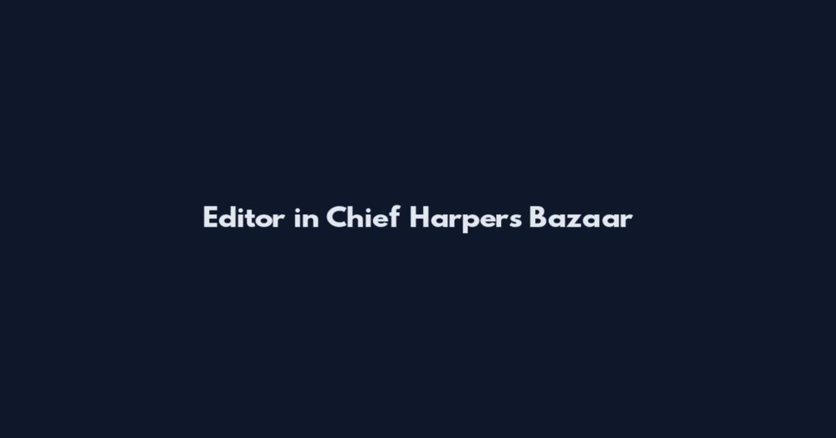 Editor in Chief Harper's Bazaar