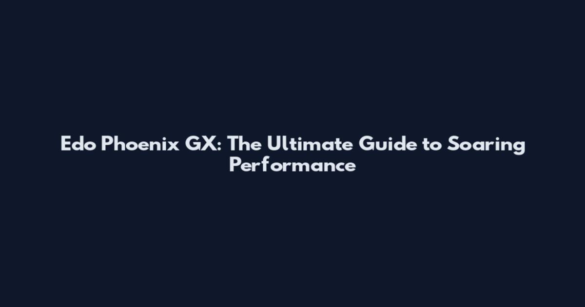 Edo Phoenix GX: The Ultimate Guide to Soaring Performance