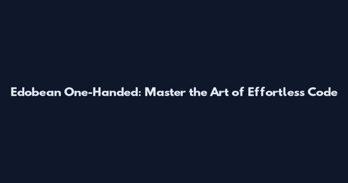 Edobean One-Handed: Master the Art of Effortless Code