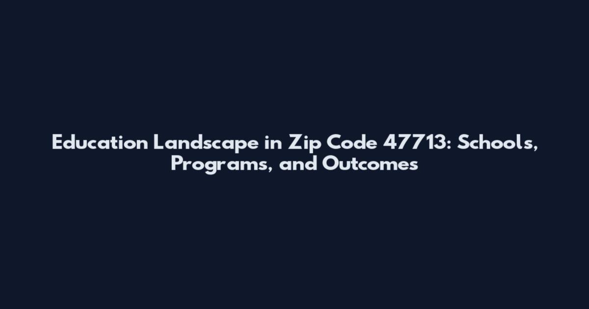 Education Landscape in Zip Code 47713: Schools, Programs, and Outcomes