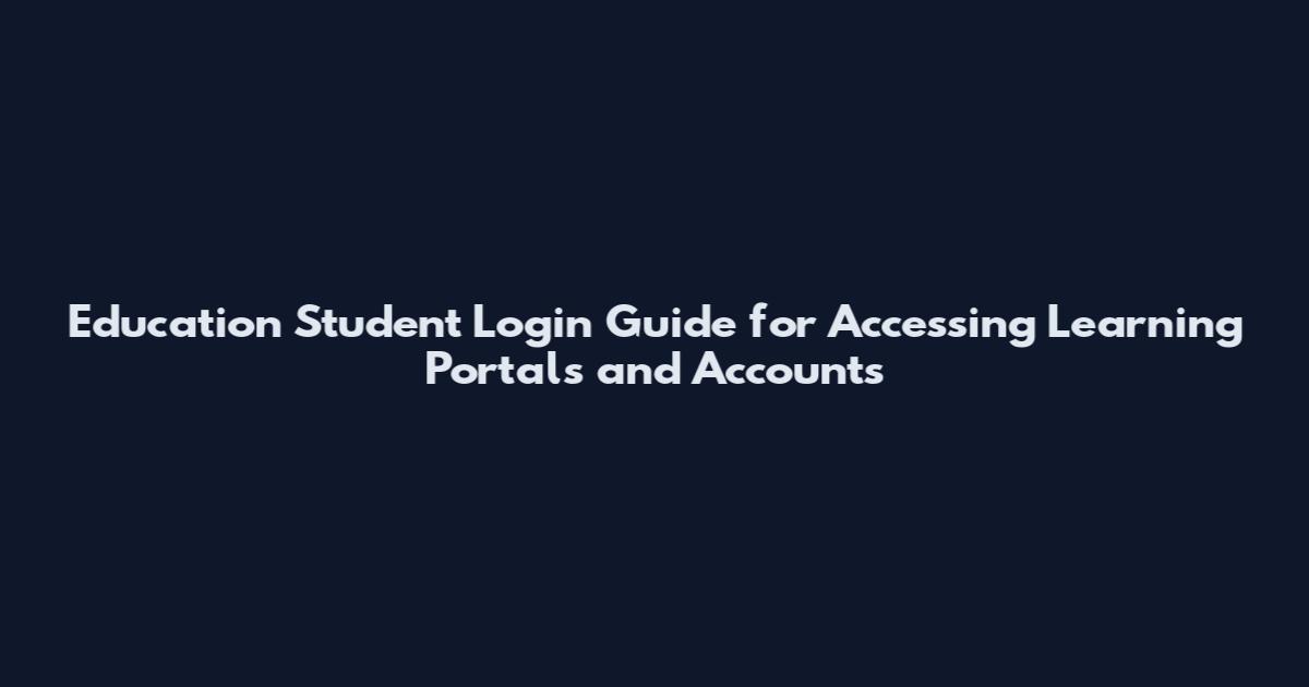 Education Student Login Guide for Accessing Learning Portals and Accounts
