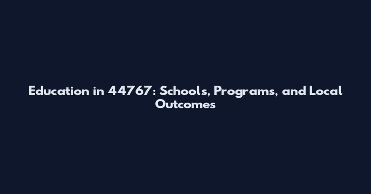 Education in 44767: Schools, Programs, and Local Outcomes