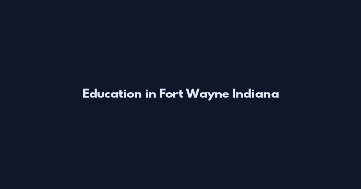 Education in Fort Wayne Indiana