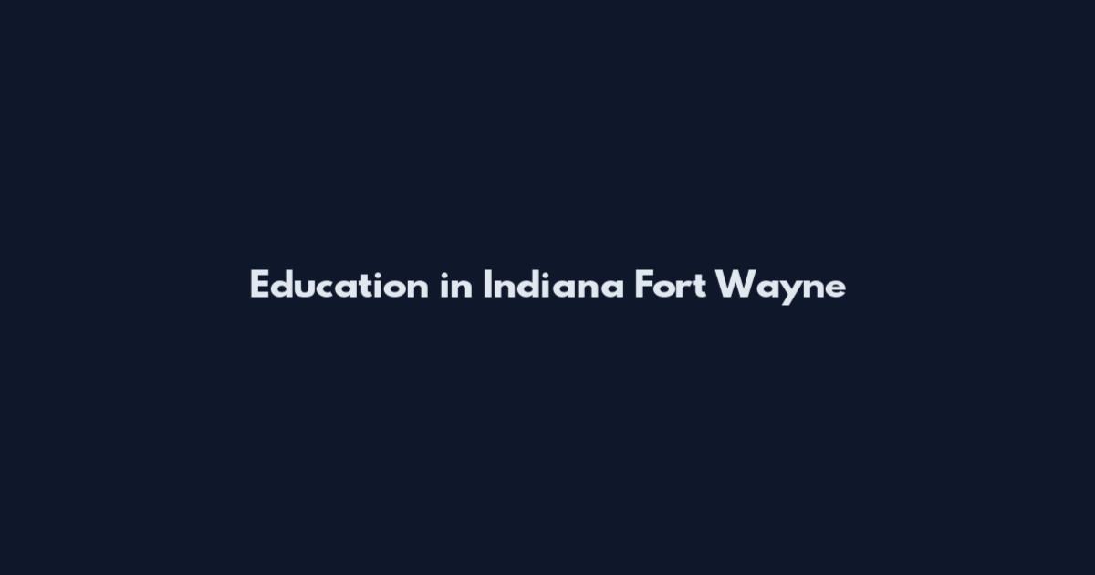 Education in Indiana Fort Wayne