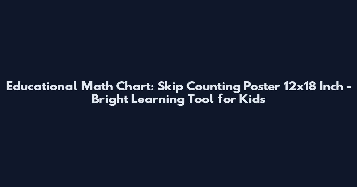 Educational Math Chart: Skip Counting Poster 12x18 Inch - Bright Learning Tool for Kids