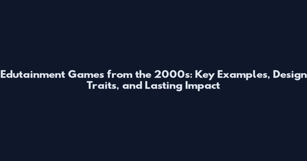 Edutainment Games from the 2000s: Key Examples, Design Traits, and Lasting Impact