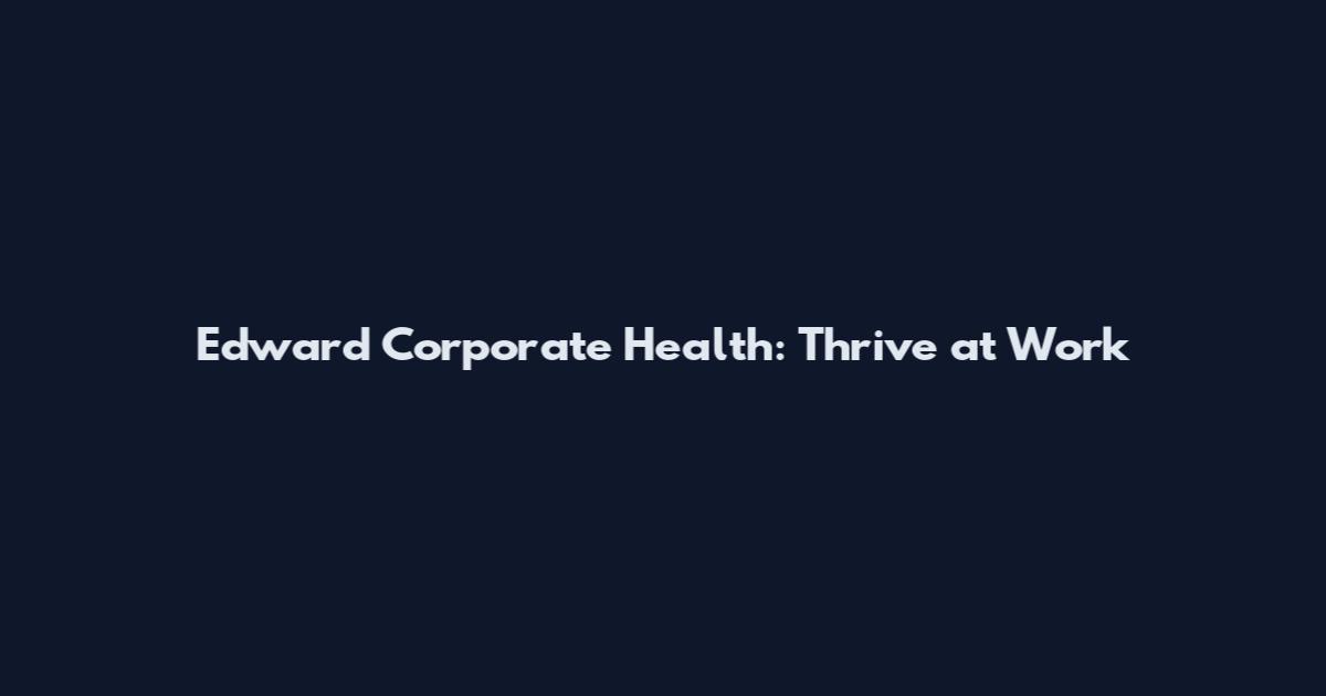 Edward Corporate Health: Thrive at Work