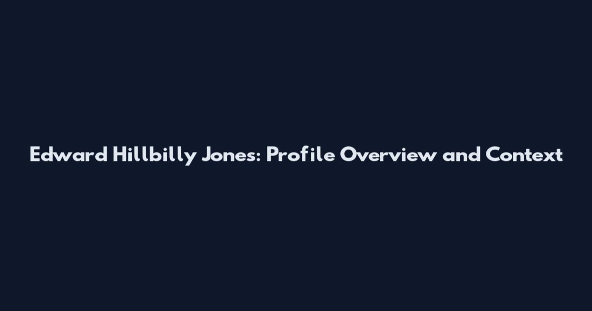 Edward Hillbilly Jones: Profile Overview and Context