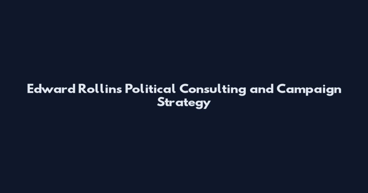 Edward Rollins Political Consulting and Campaign Strategy