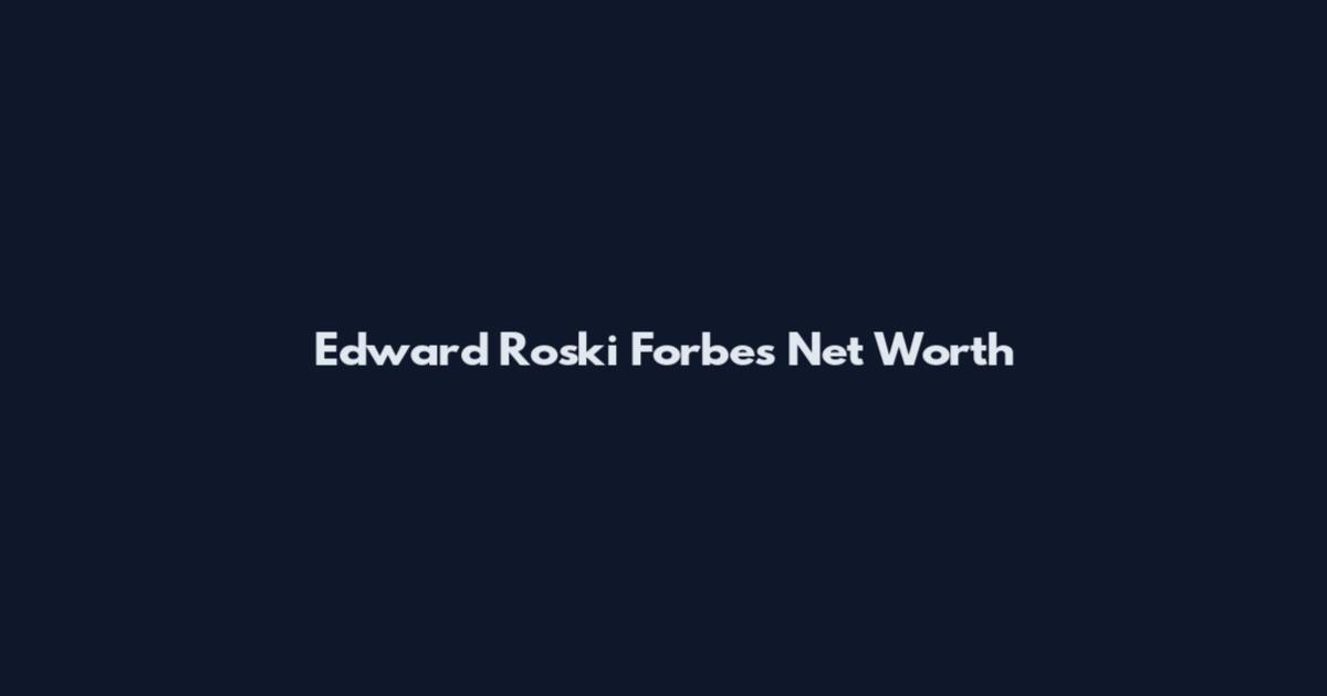 Edward Roski Forbes Net Worth