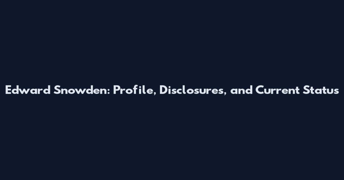 Edward Snowden: Profile, Disclosures, and Current Status