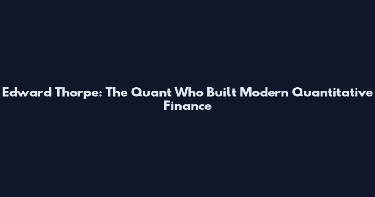 Edward Thorpe: The Quant Who Built Modern Quantitative Finance
