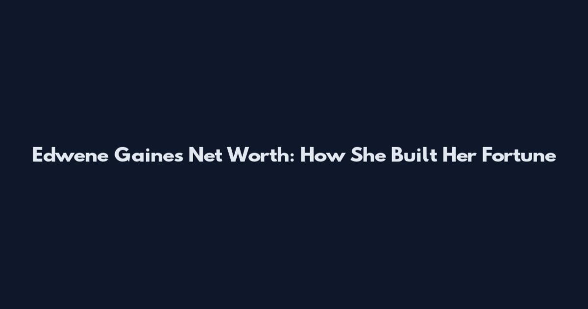 Edwene Gaines Net Worth: How She Built Her Fortune