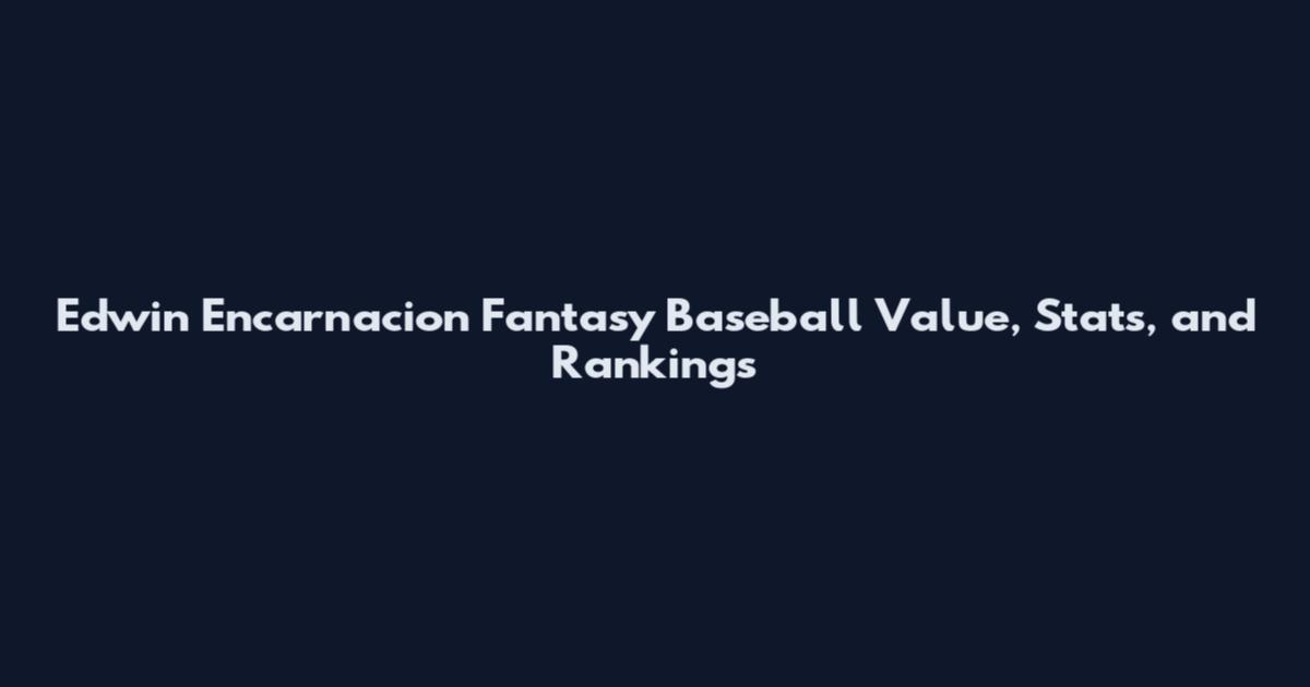 Edwin Encarnacion Fantasy Baseball Value, Stats, and Rankings