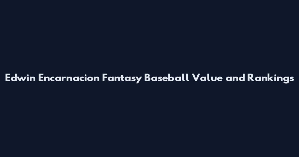 Edwin Encarnacion Fantasy Baseball Value and Rankings