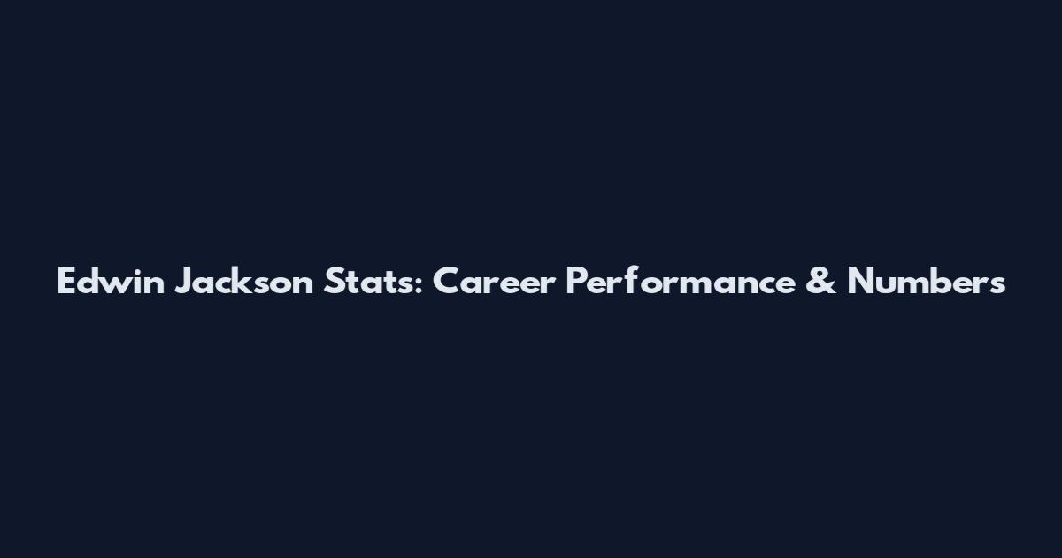 Edwin Jackson Stats: Career Performance & Numbers