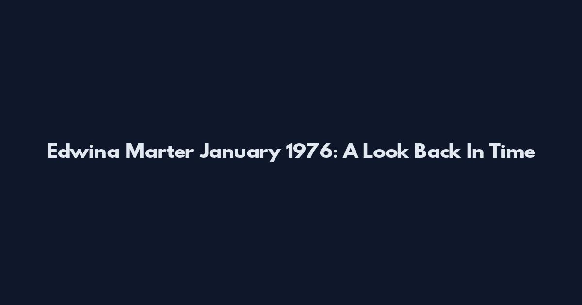 Edwina Marter January 1976: A Look Back In Time