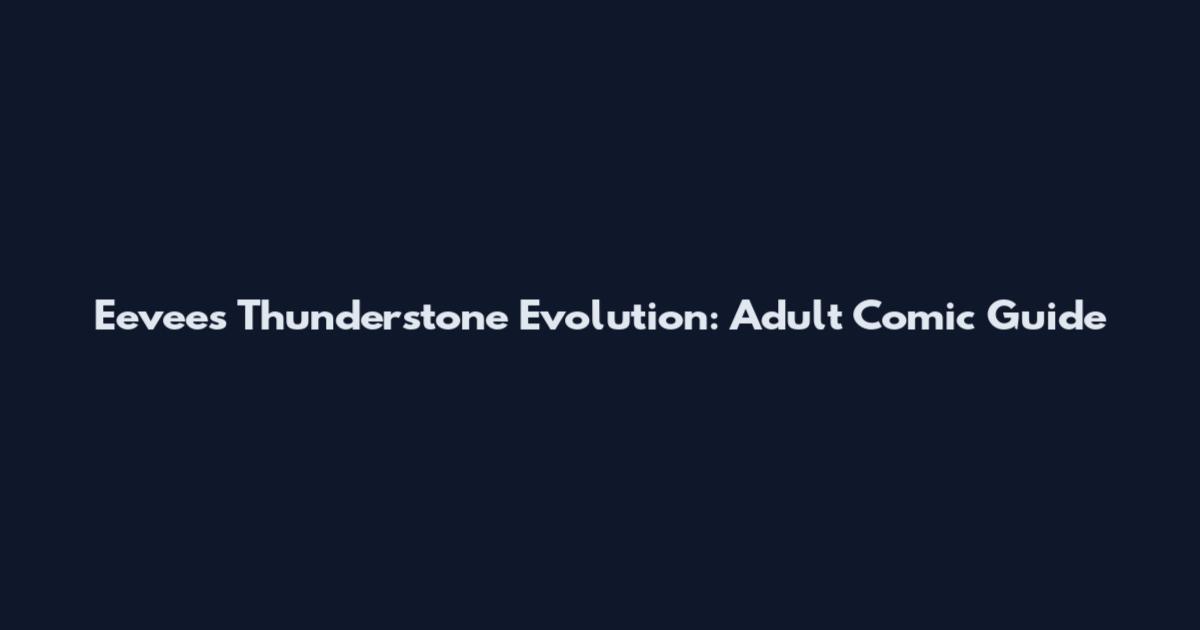 Eevee's Thunderstone Evolution: Adult Comic Guide